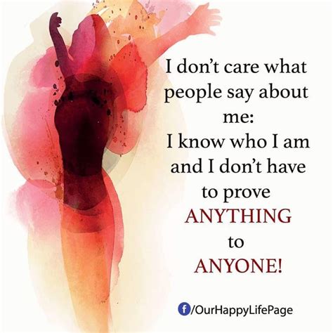 I Don T Care What People Say About Me I Don T Need To Prove Anything To Anyone Better Life