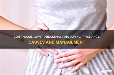 Continuous Lower Abdominal Pain During Pregnancy Causes And Management