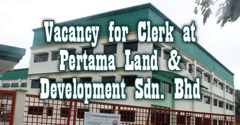 In accordance with the personal data protection act. Vacancy for Clerk at Pertama Land & Development Sdn. Bhd ...