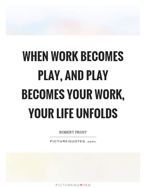 I've learned to take care of myself. When work becomes play, and play becomes your work, your life... | Picture Quotes