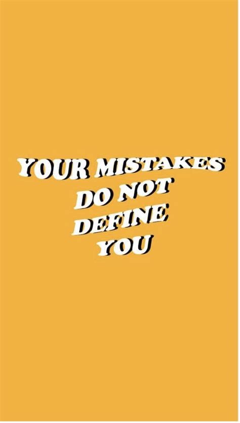Your Mistakes Do Not Define You ~ We All Make Mistakes Every Single