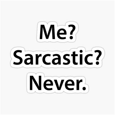 Me Sarcastic Never Sticker For Sale By Tamagothings Redbubble