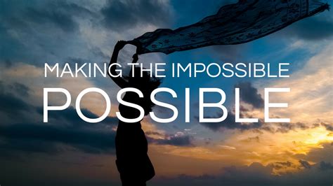 How Do You Make The Impossible Possible