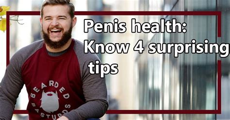 Penis Health Know 4 Surprising Tips Health Tips
