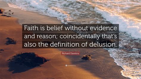 Richard Dawkins Quote Faith Is Belief Without Evidence And Reason