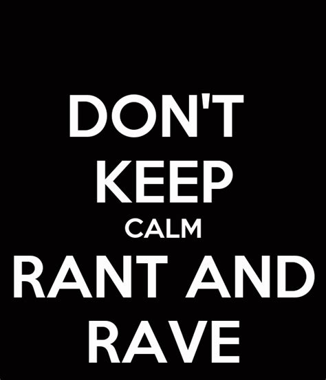 DON'T KEEP CALM RANT AND RAVE Poster | Alicia | Keep Calm-o-Matic