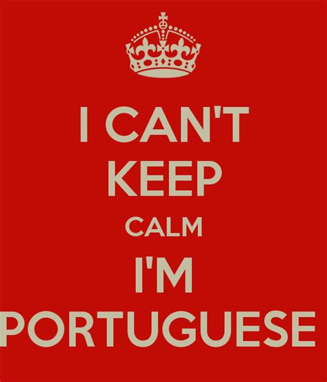 I Cant Keep Calm Im Portuguese Keep Calm Portuguese Funny