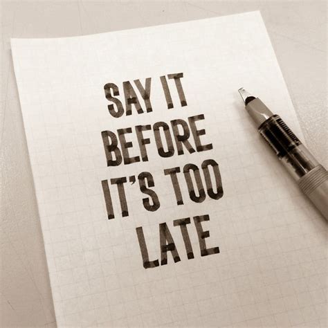 Say It Before Its Too Late Quotes Carteles Diseño Design Mola