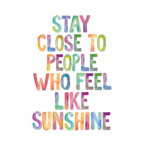 stay close to people who feel like sunshine quote t shirt teepublic