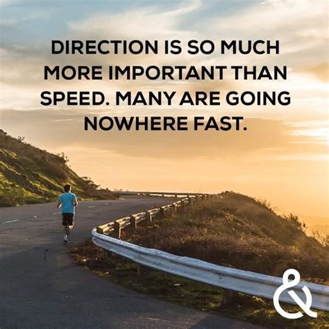 Direction Is So Much More Important Than Speed Many Are Going Nowhere