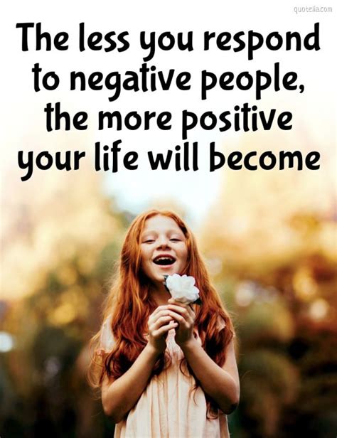The Less You Respond To Negative People Quotelia