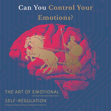 Can You Control Your Emotions The Art Of Emotional Self Regulation