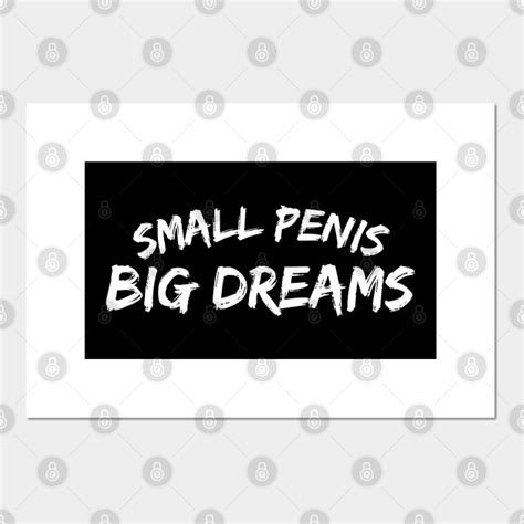small penis big dreams small penis posters and art prints teepublic