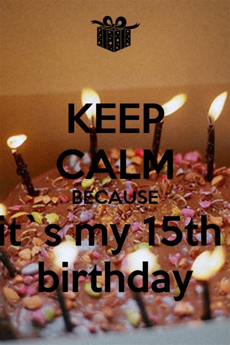 Keep Calm Because It`s My 15th Birthday Poster Aaaa Keep Calm O Matic