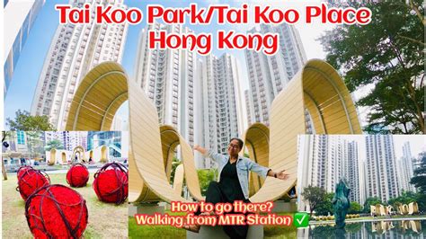 Hk Park Finding Tai Koo Park Via Mtr Tai Koo Station Quarry Bay