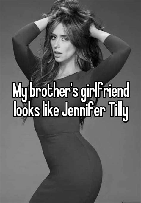 My Brother S Girlfriend Looks Like Jennifer Tilly