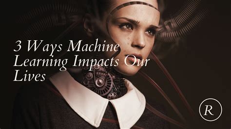 3 Ways Machine Learning Impacts Our Daily Lives By Randerson112358
