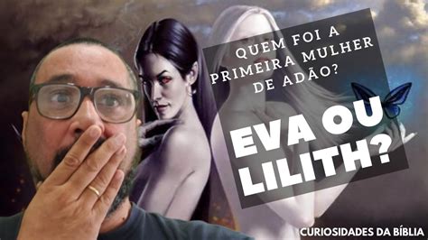 Quem Foi A Primeira Mulher De Adão Lilith Ou Eva Youtube