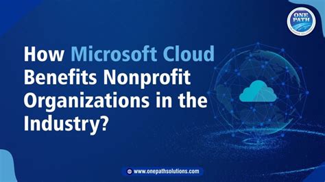 How Microsoft Cloud Benefits Nonprofit Organizations In The Industry