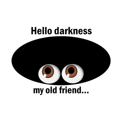 Hello Darkness My Old Friend Hello Darkness T Shirt Teepublic