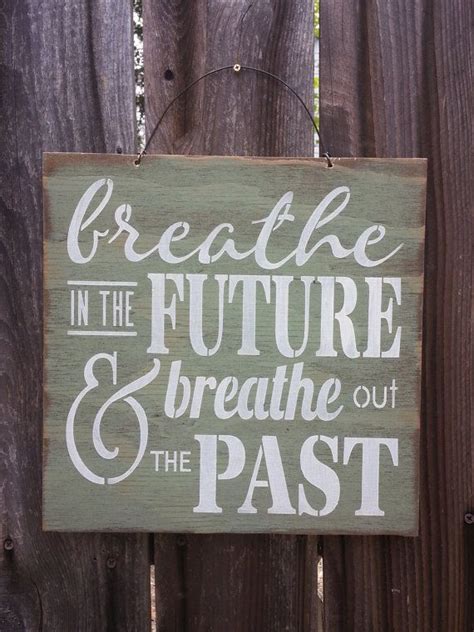 Breathe In The Future Breath Out The Past Sign Inspirational Etsy