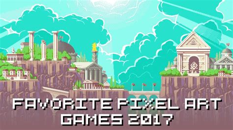 Favorite Pixel Art Games 2017 Youtube