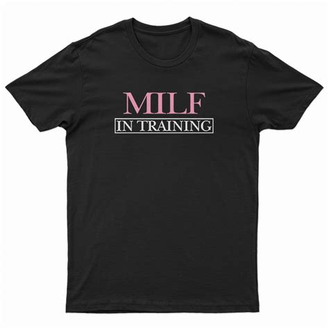 milf in training t shirt for unisex