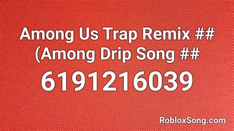 Among Us Trap Remix Among Drip Song Roblox Id Roblox Music Codes