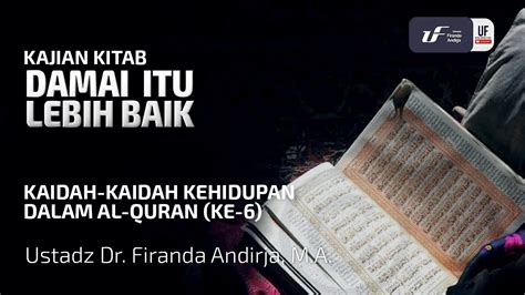 Kaidah Kehidupan Dalam Al Quran 6 Damai Itu Lebih Baik Ust Dr