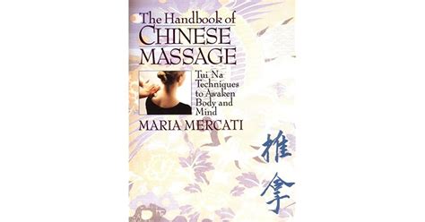 the handbook of chinese massage tui na techniques to awaken body and mind by maria mercati