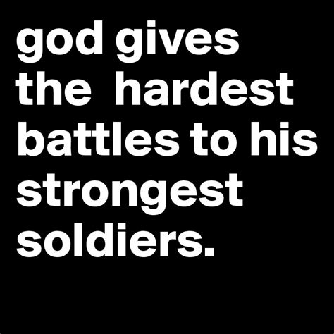 God Gives The Hardest Battles To His Strongest Soldiers Post By