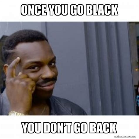 Once You Go Black Meme