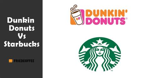 Dunkin Donuts Vs Starbucks Who Dominates Friedcoffee