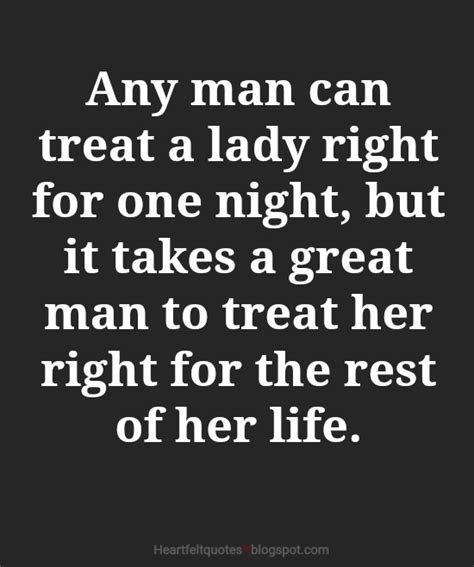 Any Man Can Treat A Lady Right For One Night Heartfelt Love And Life Quotes