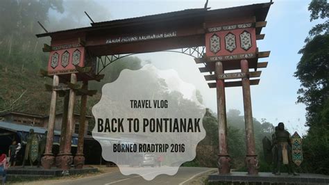 Travel Vlog Borneo Roadtrip 2016 Back To Pontianak Part 6 Youtube