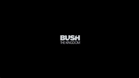 Bush The Kingdom Out Now Youtube