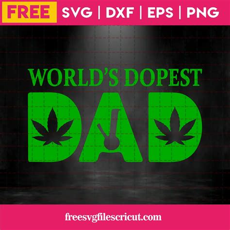 Worlds Dopest Dad Weed Svg Free Free Svg Files For Cricut