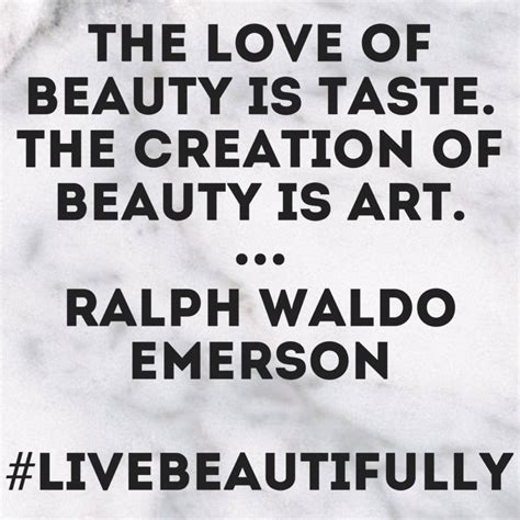 The Love Of Beauty Is Taste The Creation Of Beauty Is Art Ralph Waldo Emerson