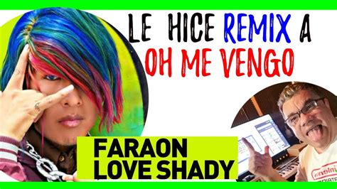 Oh Me Vengo Faraón Love Shady Le Hice El Remix🔴 Youtube