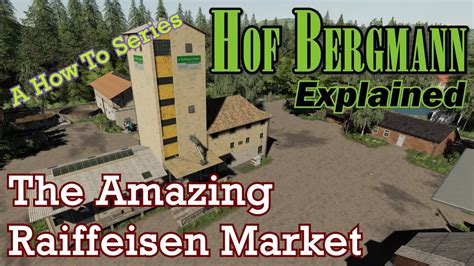 Fs19 Hof Bergmann Explained The Raiffeisen Market A How To Series