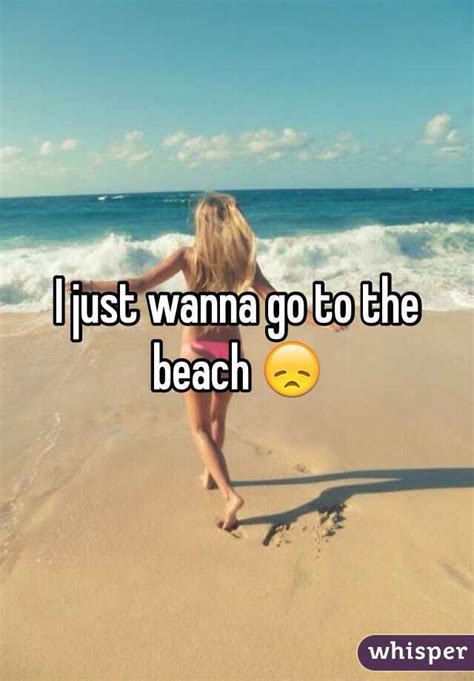 i just wanna go to the beach 😞