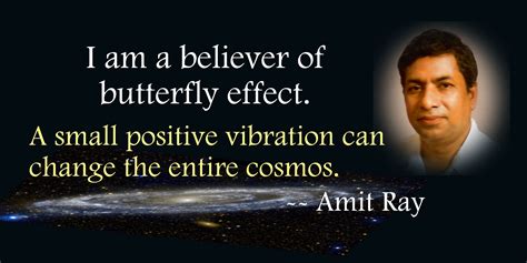 Amit Ray Quote I Am A Believer Of Butterfly Effect A Small Positive