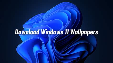 Download The Windows 11 Wallpaper Collection And Themes Here