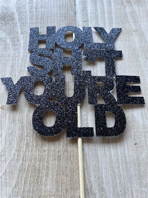 Holy Sht Youre Old Cake Topper Funny Birthday Over The Etsy Funny