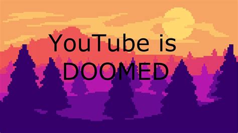 Youtube Is Doomed Youtube