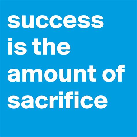 Success Is The Amount Of Sacrifice Post By Nosjack On Boldomatic