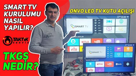 Smart Tv Kurulumu Nasıl Yapılır Tkgs Nedir Onvo Led Tv Kutu Açılışı