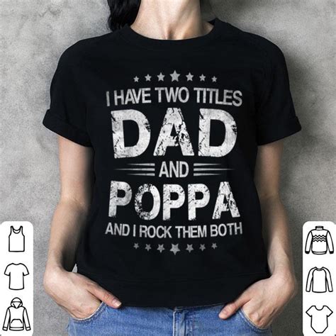 Official I Have Two Titles Dad And Poppa Funny Fathers Day T Shirt
