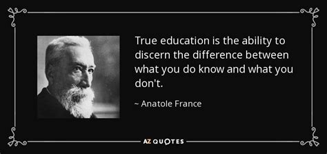 Anatole France Quote True Education Is The Ability To Discern The