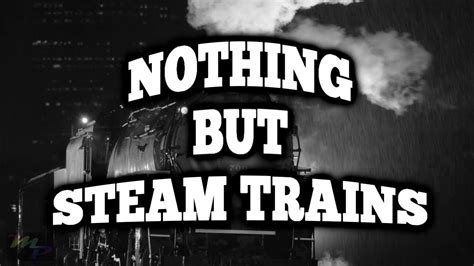 Steam Trains Smoking Hissing Chugging Like Never Seen Before Lots And Lots Of Trains Youtube